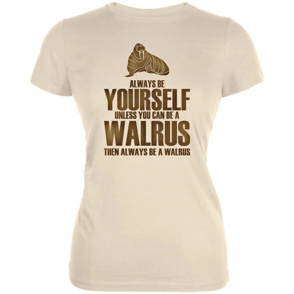 Always Be Yourself Walrus Juniors Soft T Shirt