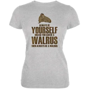 Always Be Yourself Walrus Juniors Soft T Shirt