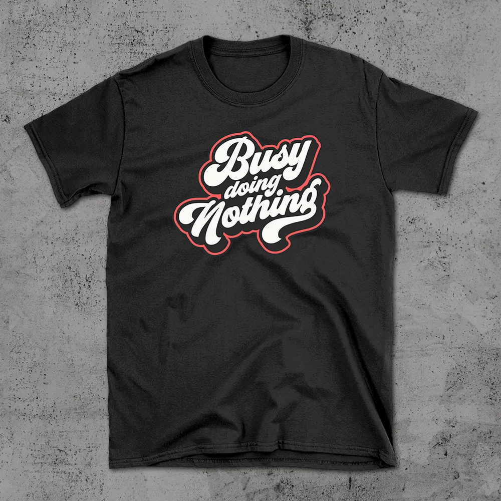 Busy Doing Nothing - T-shirt