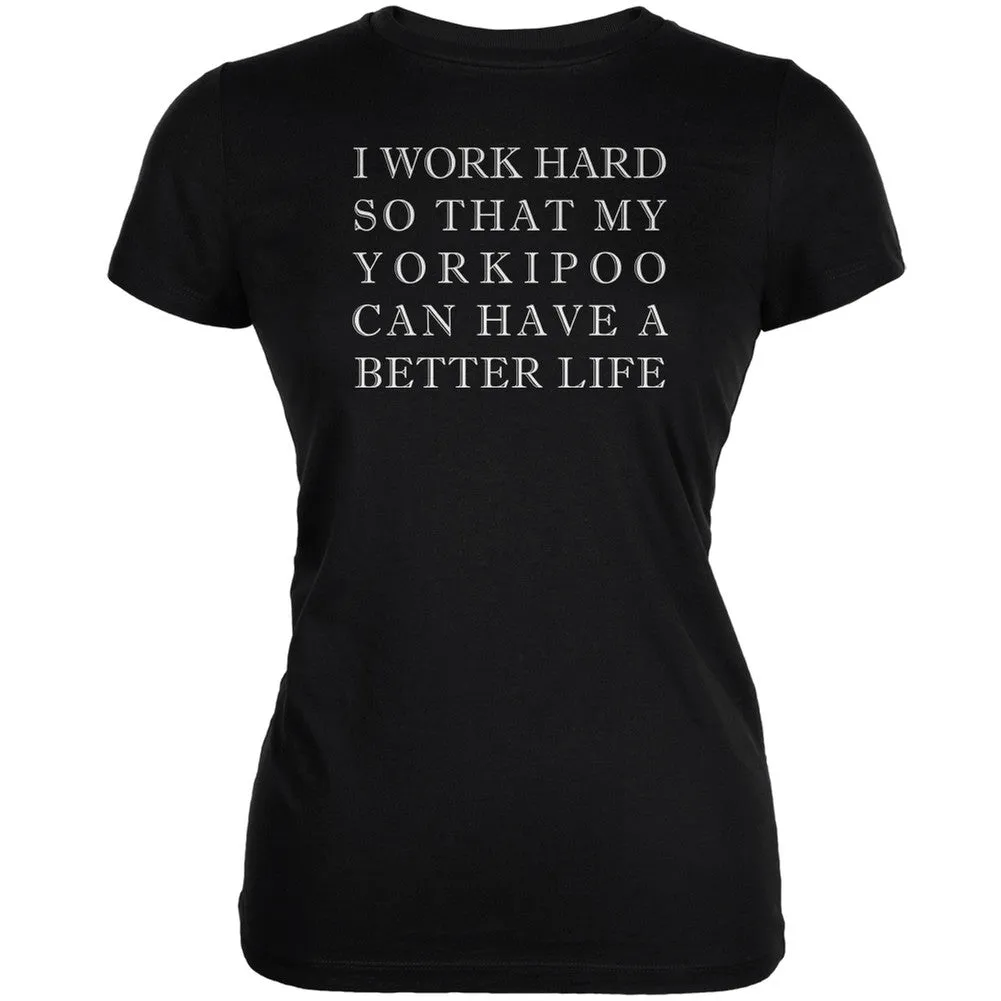 I Work Hard for My Yorkipoo Black Juniors Soft T-Shirt