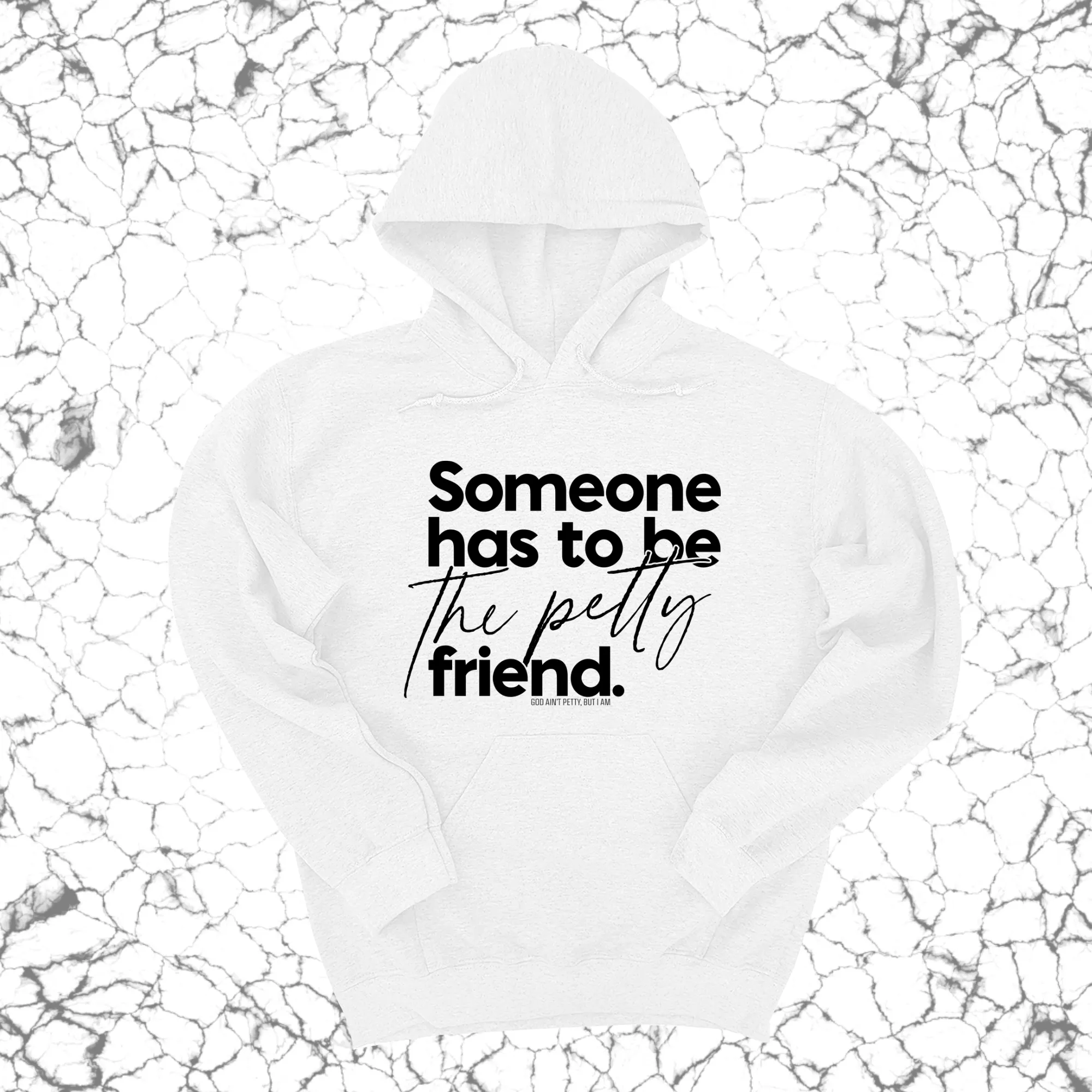 Someone has to be the Petty Friend Unisex Hoodie