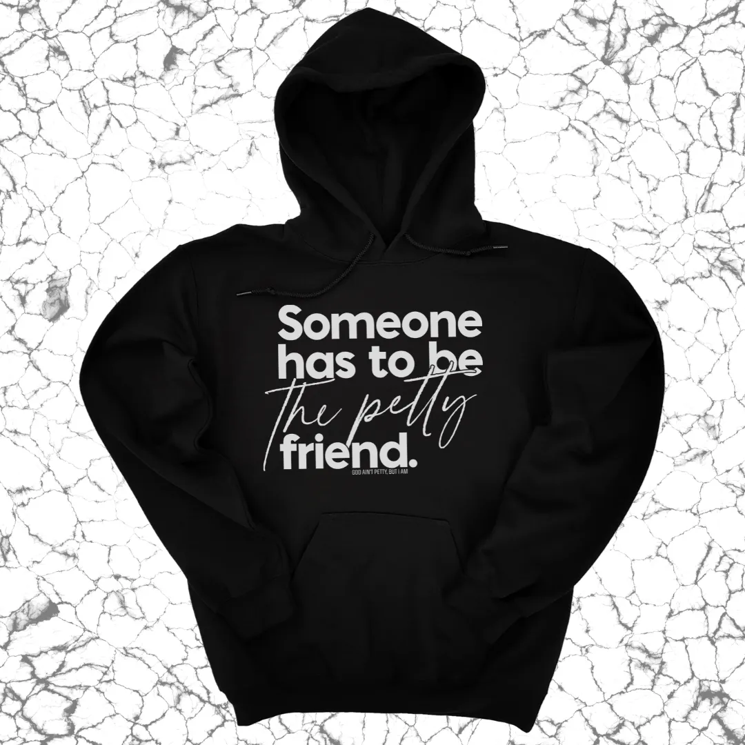 Someone has to be the Petty Friend Unisex Hoodie